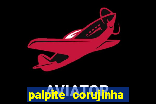 palpite corujinha de hoje